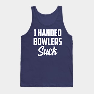 1 Handed bowlers suck Tank Top